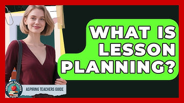 What Is Lesson Planning? - Aspiring Teacher Guide