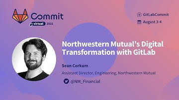 Commit Virtual 2021: Northwestern Mutual’s Digital Transformation with GitLab