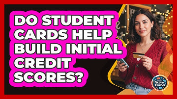 Do Student Cards Help Build Initial Credit Scores?