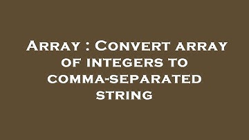 Array : Convert array of integers to comma-separated string