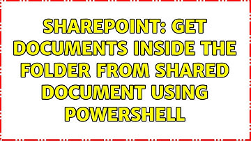 Sharepoint: Get documents inside the folder from Shared Document using powershell (2 Solutions!!)