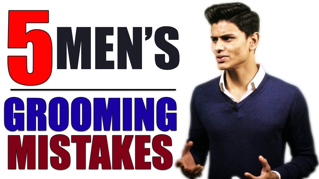 grooming tips 5 s grooming mistakes 5 simple grooming tips for mayank bhattacharya grooming tips 5 s grooming mistakes 5 simple grooming tips for mayank bhattacharya