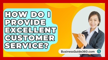 How Do I Provide Excellent Customer Service? - BusinessGuide360.com