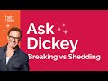 Ask Dickey! Ep 59: Breaking vs Shedding