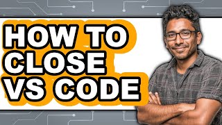 How to Close Vs Code - Which Is Better?