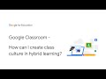 Google Classroom - How can I create class culture in hybrid learning?