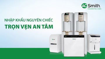 Máy lọc nước A. O. Smith - Nhập khẩu nguyên chiếc - Chất lượng chuẩn Mỹ