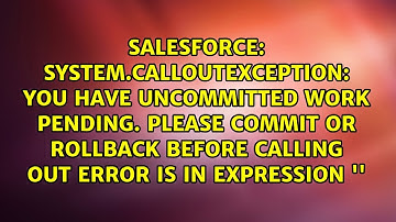 System.CalloutException: You have uncommitted work pending. Please commit
