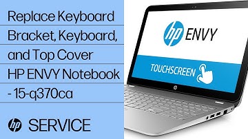 Replace the Keyboard Bracket, Keyboard, and Top Cover | HP ENVY Notebook - 15-q370ca | HP