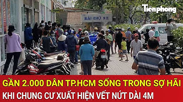 Hơn 1.800 dân TP.HCM sống trong sợ hãi khi chung cư bất ngờ xuất hiện vết nứt kinh hoàng dài 4m