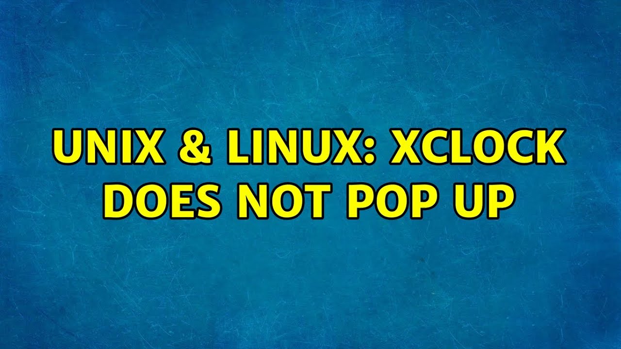 Unix & Linux Xclock does not pop up (2 Solutions!!) YouTube