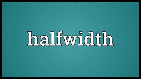 Halfwidth Meaning