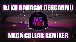 Dj Ku Bahagia Denganmu  Mega Collab Remixer