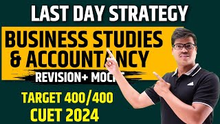 LAST DAY STRATEGY | BUSINESS STUDIES & ACCOUNTS CUET 2024 | HOW TO REVISE FULL SYLLABUS FOR 400/400.