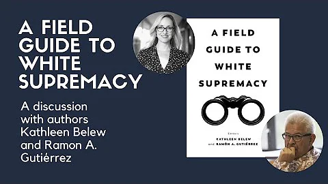 A Field Guide to White Supremacy - A discussion with Kathleen Belew and Ramon Gutirrez