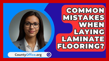 Common Mistakes When Laying Laminate Flooring? - CountyOffice.org