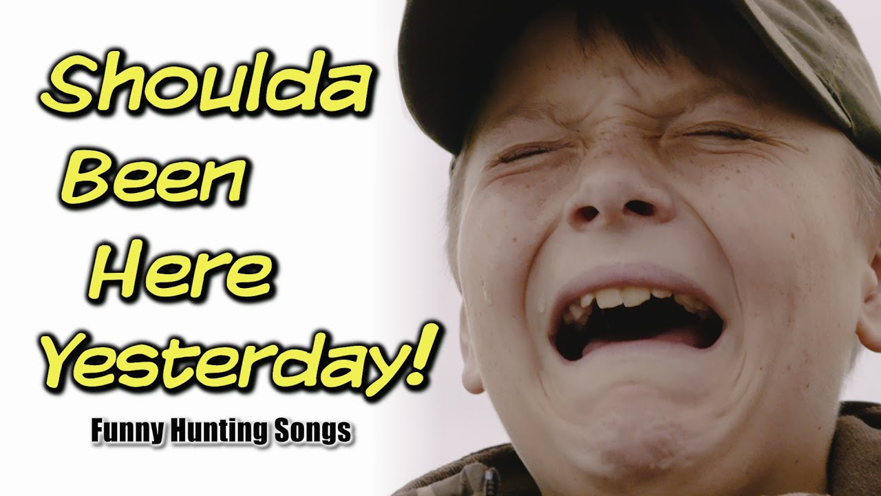 Shoulda Been Here Yesterday | Official Music Video | Funny Hunting Parody -  YouTube