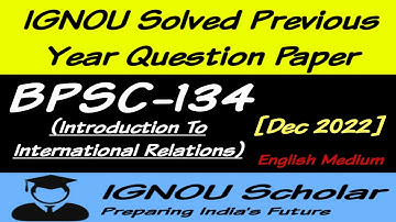 BPSC 134 - Dec 2022 - IGNOU Solved PYQs - Introduction To International Relations