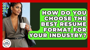 How Do You Choose The Best Resume Format For Your Industry? - Job Success Network