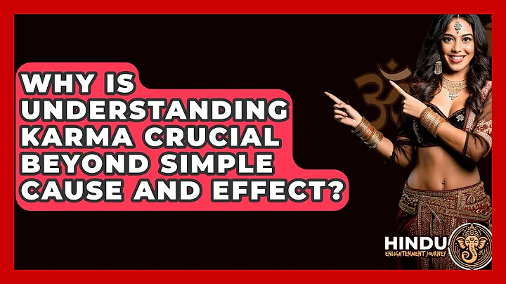 Why Is Understanding Karma Crucial Beyond Simple Cause And Effect? - Hindu Enlightenment Journey