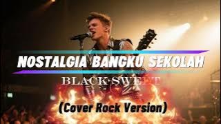Nostalgua Bangku Sekolah- Black Sweet ( Cover) Fbn_Rock