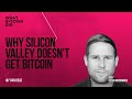 Why Silicon Valley Doesn’t Get Bitcoin with Dan Held