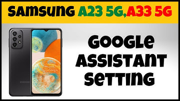 Samsung A23 5g,A33 5g Google Assistant Setting Enable / Disable || Google Assistant 2023