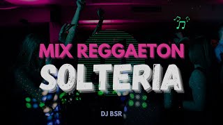 MIX SOLTERIA, REGGAETON (SOLTERA REMIX, BAD BUNNY, OTRO TRAGO, SAL Y PERREA, TE BOTE, ETC. )