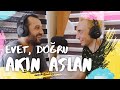 Evet, Doğru Podcast - Akın Aslan