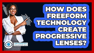 How Does Freeform Technology Create Progressive Lenses? - Optometry Knowledge Base