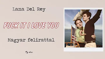 Lana Del Rey - Fuck It I Love You magyar felirattal