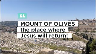 Mount of Olives: the place where Jesus will return!