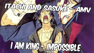 Itachi and Sasuke - AMV ( I Am King - Impossible [Shontelle Cover]