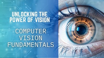 Unlocking the Power of Vision: Computer Vision Fundamentals