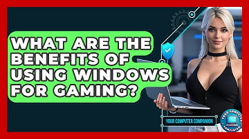 What Are The Benefits Of Using Windows For Gaming? - Your Computer Companion