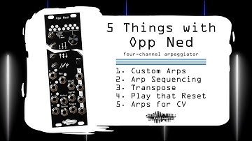 5 Things you can do with the Opp Ned arpeggiator module from Noise Engineering
