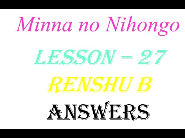 Lesson 27 Minna No Nihongo Renshub Answers Section 3 4 5 Youtube