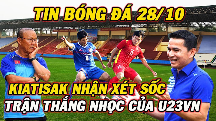 Kiatisak Nhận Xét Cực Sốc Sau Chiến Thắng Nhọc Nhằn Của U23 Việt Nam Trước U23 Đài Loan