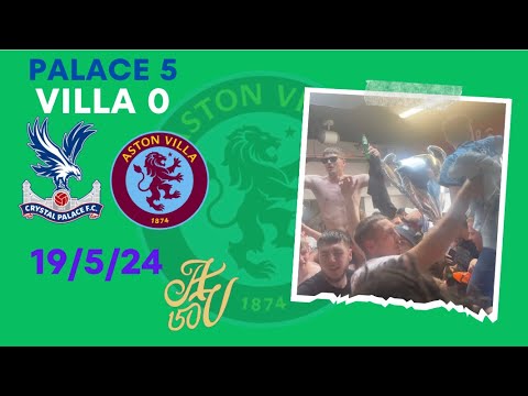 Crystal Palace V Aston Villa 19/5/24 5-0 | Villa Fans Away At Palace