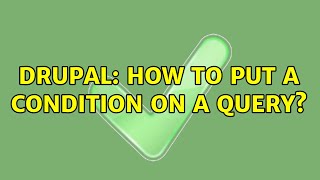 Drupal: How to put a condition on a query? (2 Solutions!!)