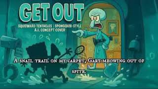 Get Out – Squidward Tentacles (SpongeBob SquarePants) | Hello Neighbor A.I. Concept Cover