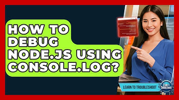 How To Debug Node.js Using Console.log? - Learn To Troubleshoot