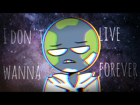 i-don't-wanna-live-forever-animation-meme-[planet-humans]