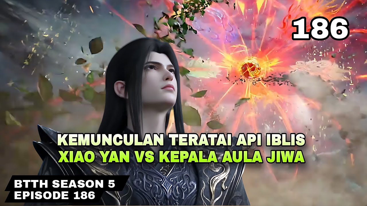 BTTH SEASON 5 EPISODE 186 SUB INDO - Kemunculan api teratai iblis, Xiao ...