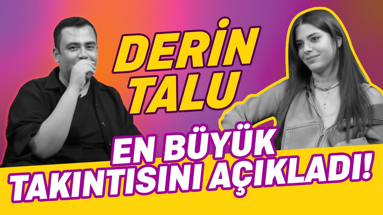 Derin Talu'nun Çok İlginç Takıntısı Ne?