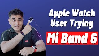 Apple Fan trying Mi Band 6 | Mi Band 6 Detailed Review