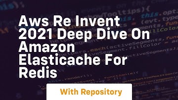Aws re invent 2021 deep dive on amazon elasticache for redis
