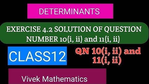 CLASS12 MATHS CHAPTER-4 DETERMINANTS/ EXERCISE 4.2 SOLUTION OF QUESTION NUMBER 10(i,ii) and 11(i,ii)