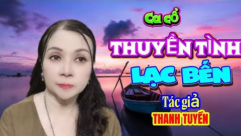 CA CỔ THUYỀN TÌNH LẠC BẾN - THANH TUYỀN