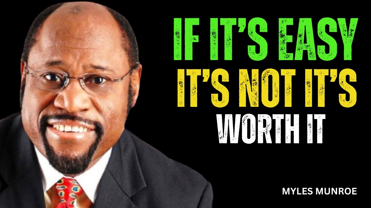 IF IT’S EASY, IT’S NOT WORTH IT – Myles Munroe Powerful Motivation | Life Changing Speech